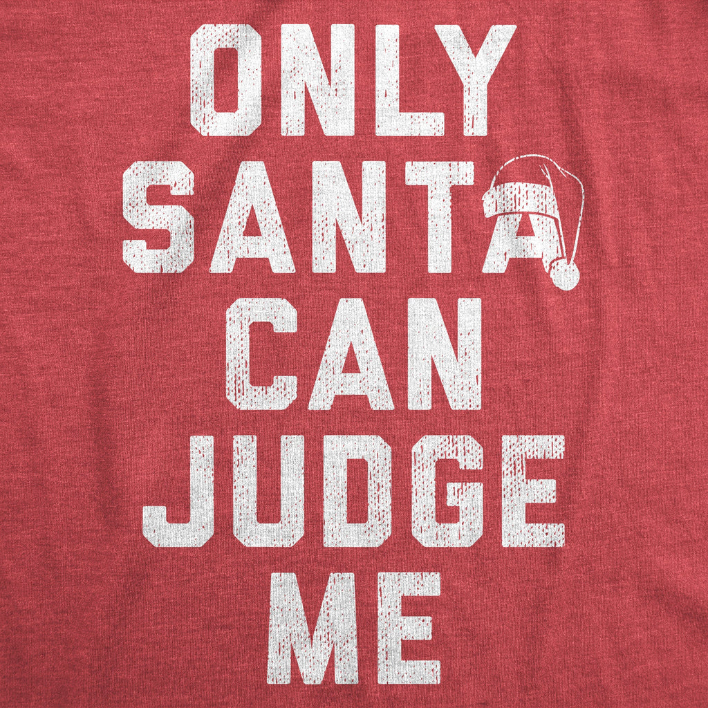 Only Santa Can Judge Me Women's T Shirt