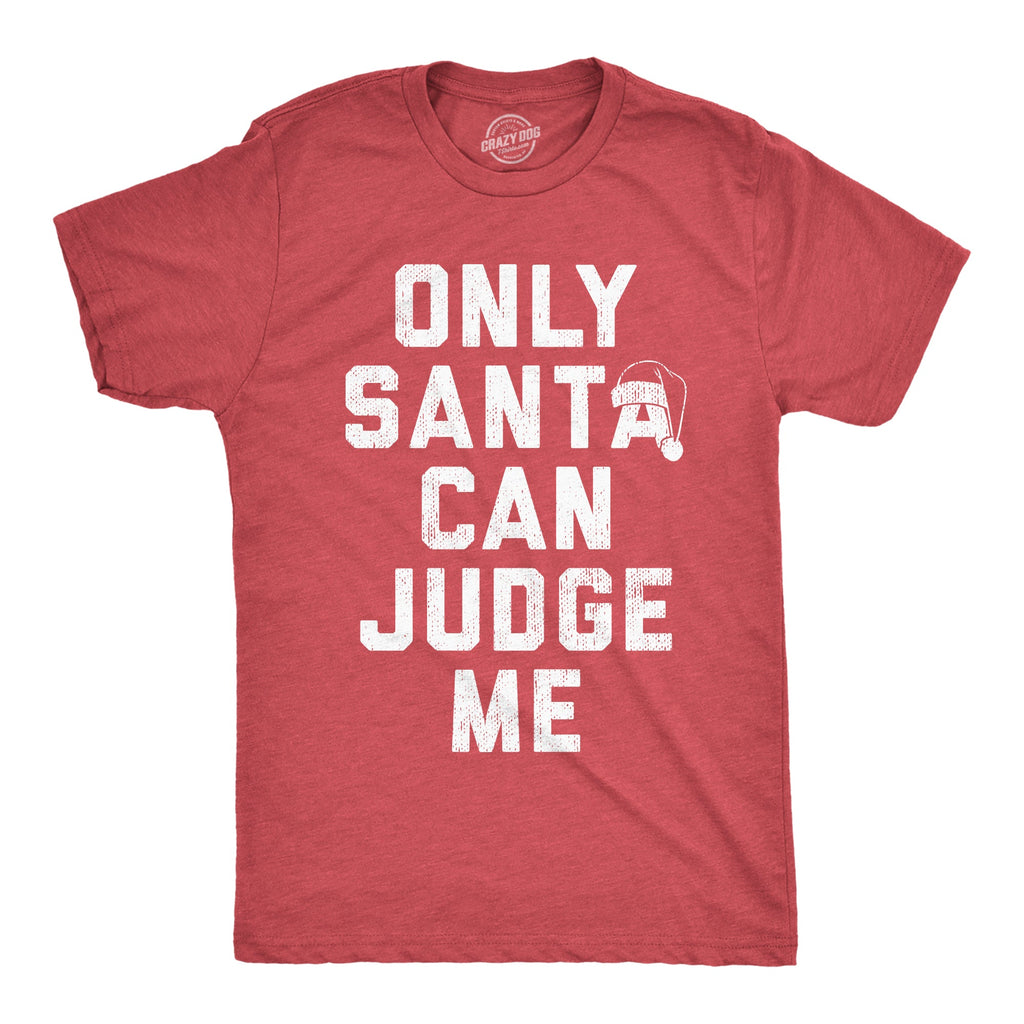 Only Santa Can Judge Me Men's T Shirt