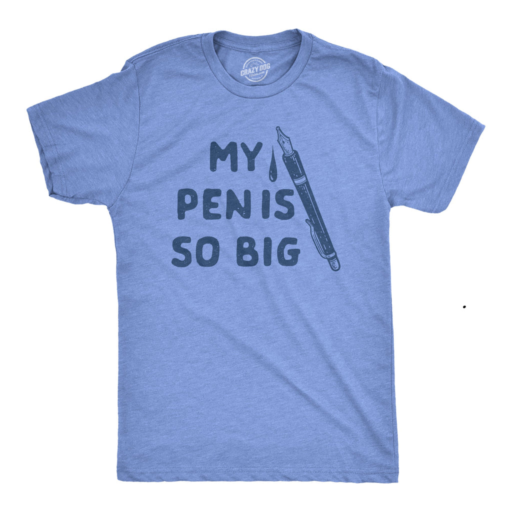 My Pen Is So Big Men's T Shirt