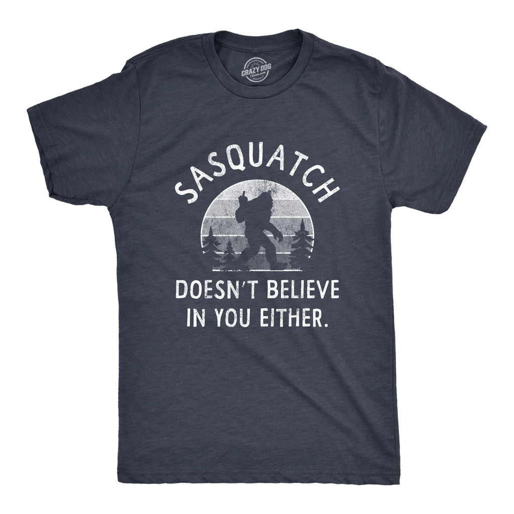 Sasquatch Doesnt Believe In You Either Men's T Shirt