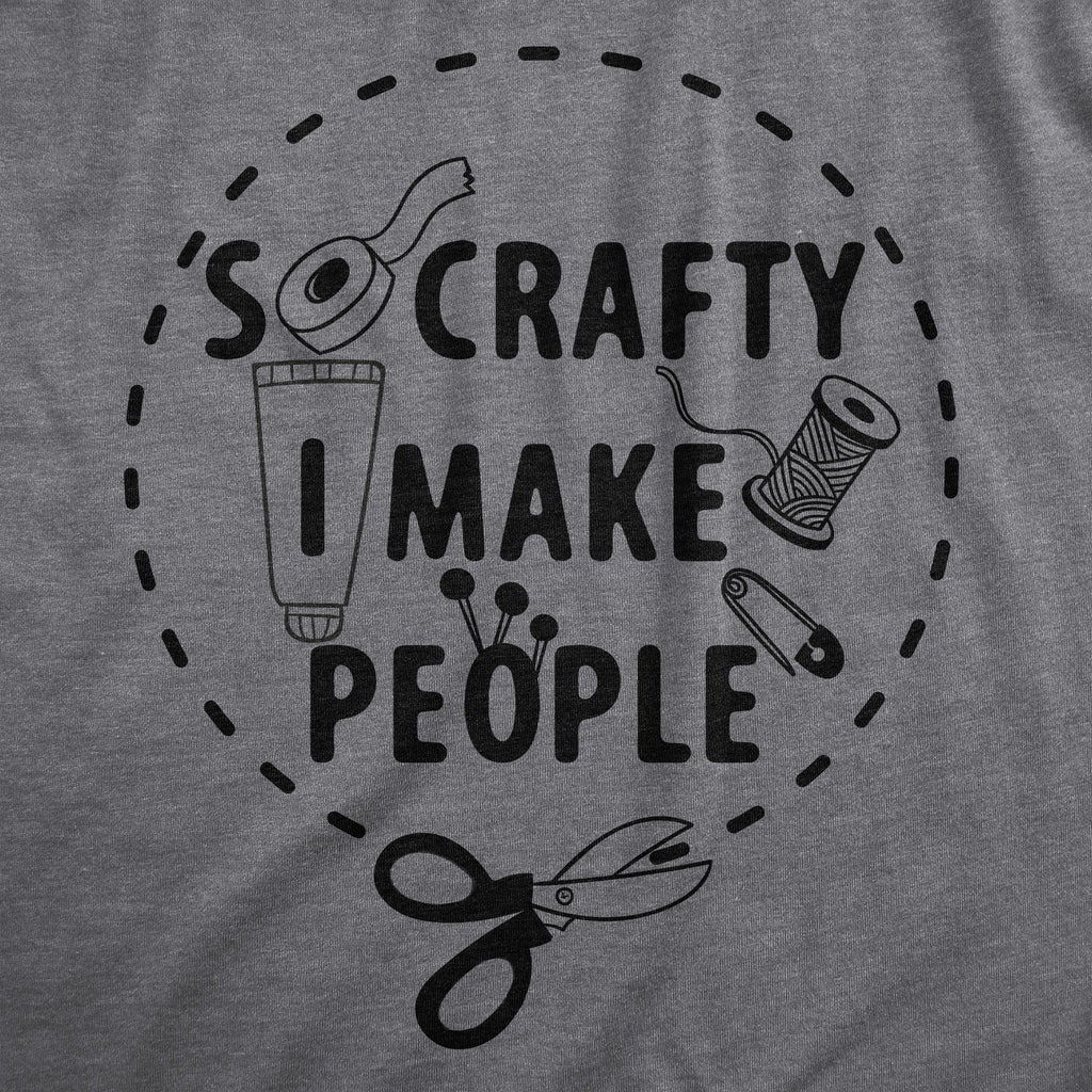 So Crafty I Make People Maternity T Shirt