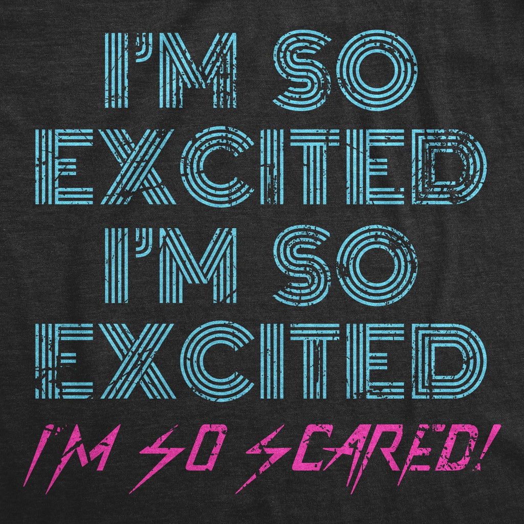 I'm So Excited I'm So Scared Women's T Shirt