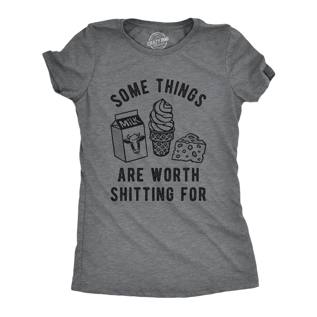 Some Things Are Worth Shitting For Women's T Shirt