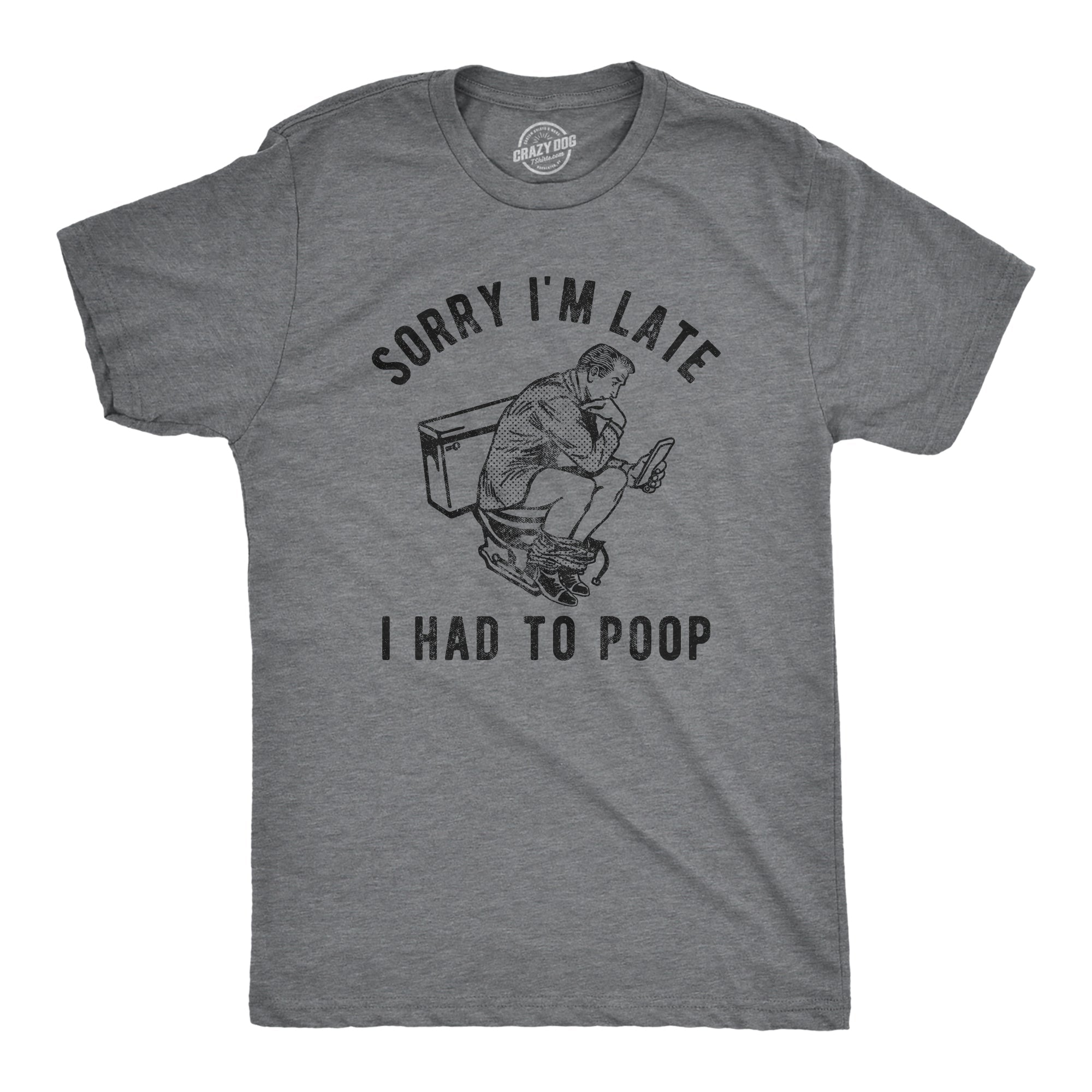 Sorry Im Late I Had To Poop Men's T Shirt