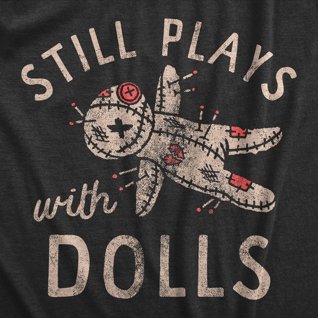 Still Plays With Dolls Women's T Shirt
