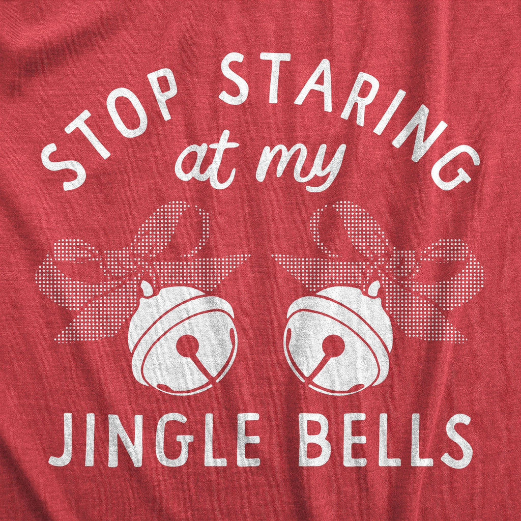 Stop Staring At My Jingle Bells Women's T Shirt
