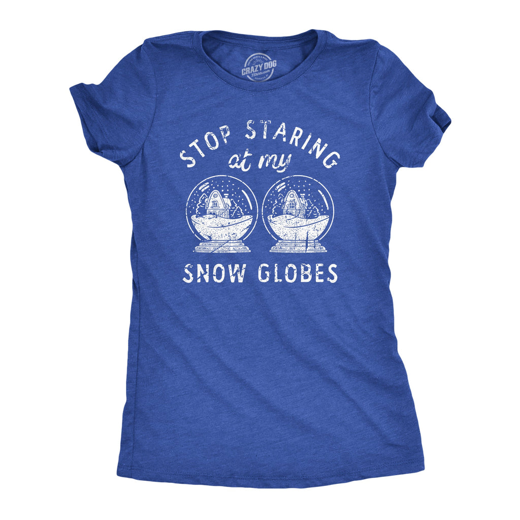 Stop Staring At My Snow Globes Women's T Shirt