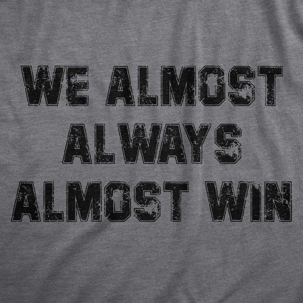 We Almost Always Almost Win Men's T Shirt