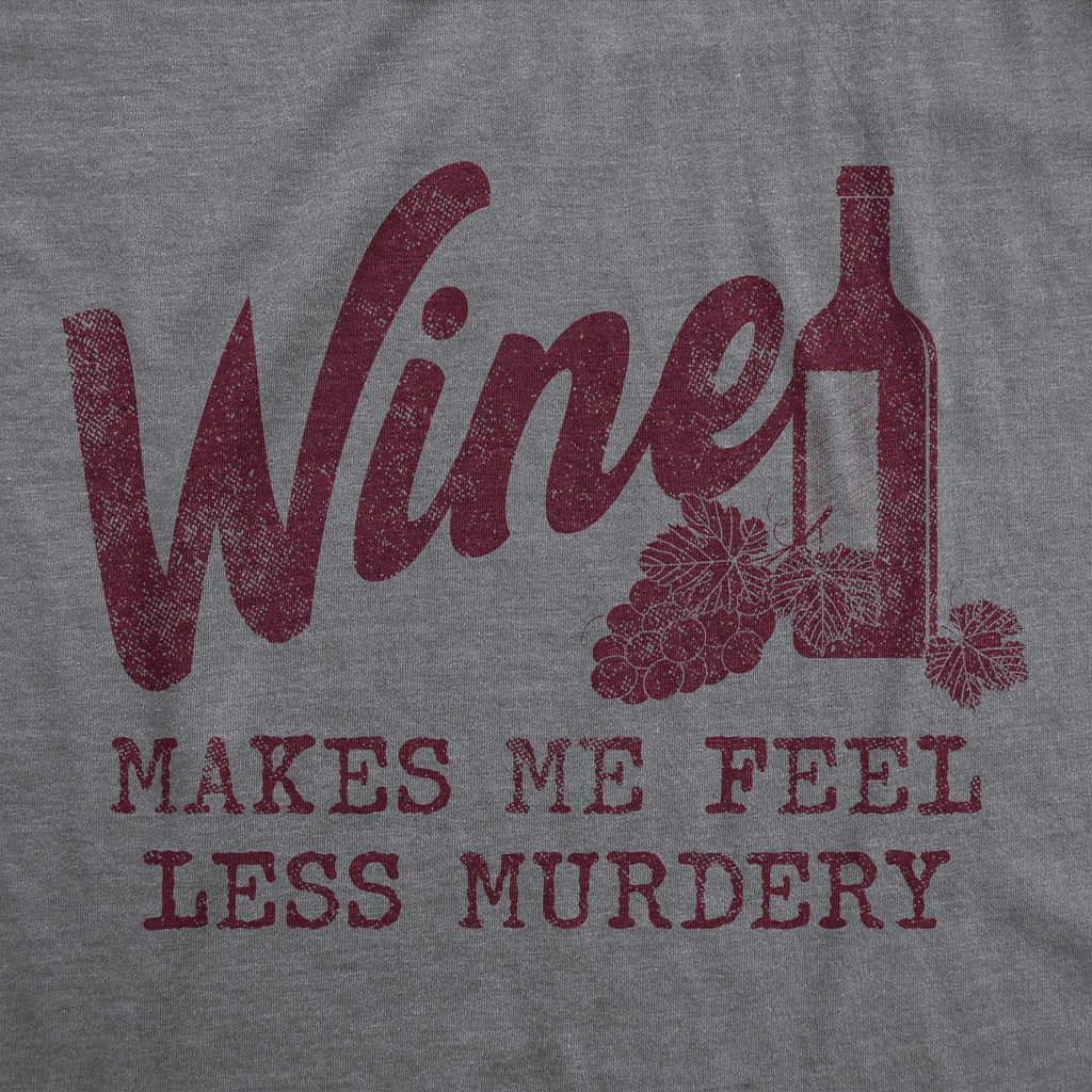 Wine Makes Me Feel Less Murdery Men's T Shirt