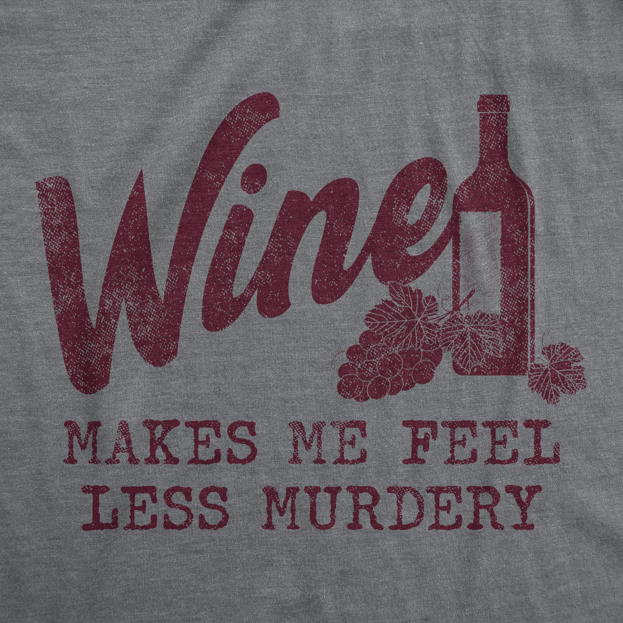 Wine Makes Me Feel Less Murdery Women's T Shirt