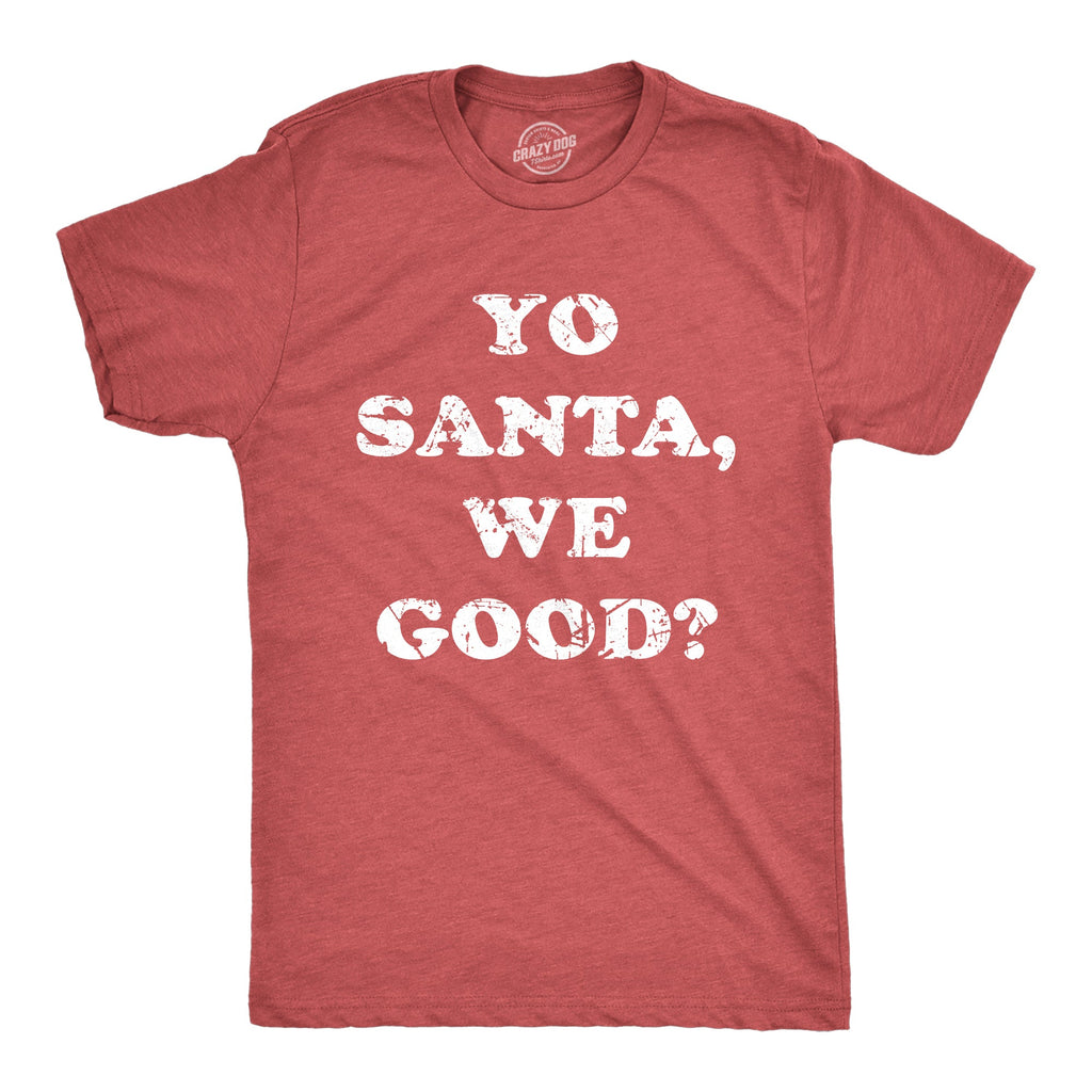 Yo Santa We Good Men's T Shirt