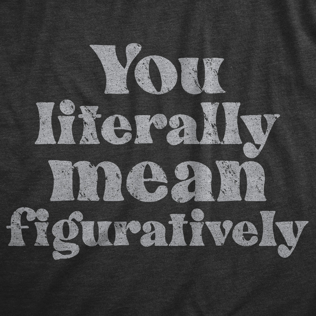 You Literally Mean Figuratively Women's T Shirt