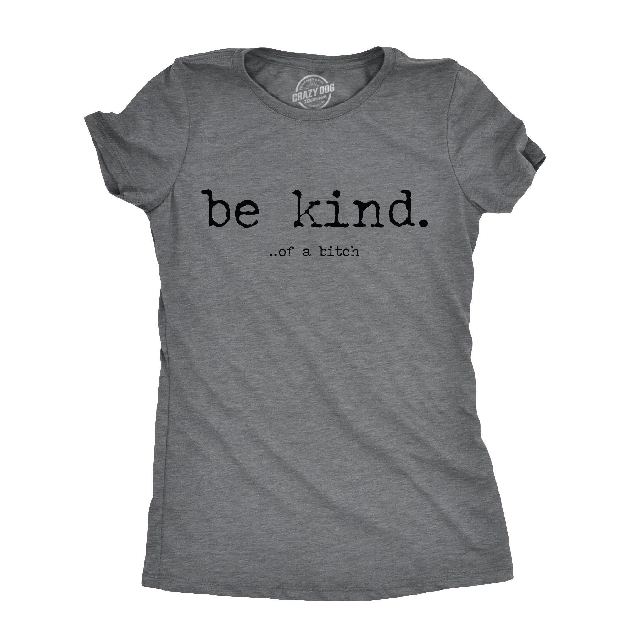 Be Kind Of A Bitch Women's T Shirt