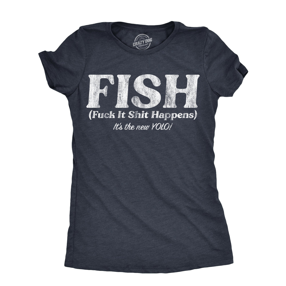 FISH Fuck It Shit Happens Women's T Shirt