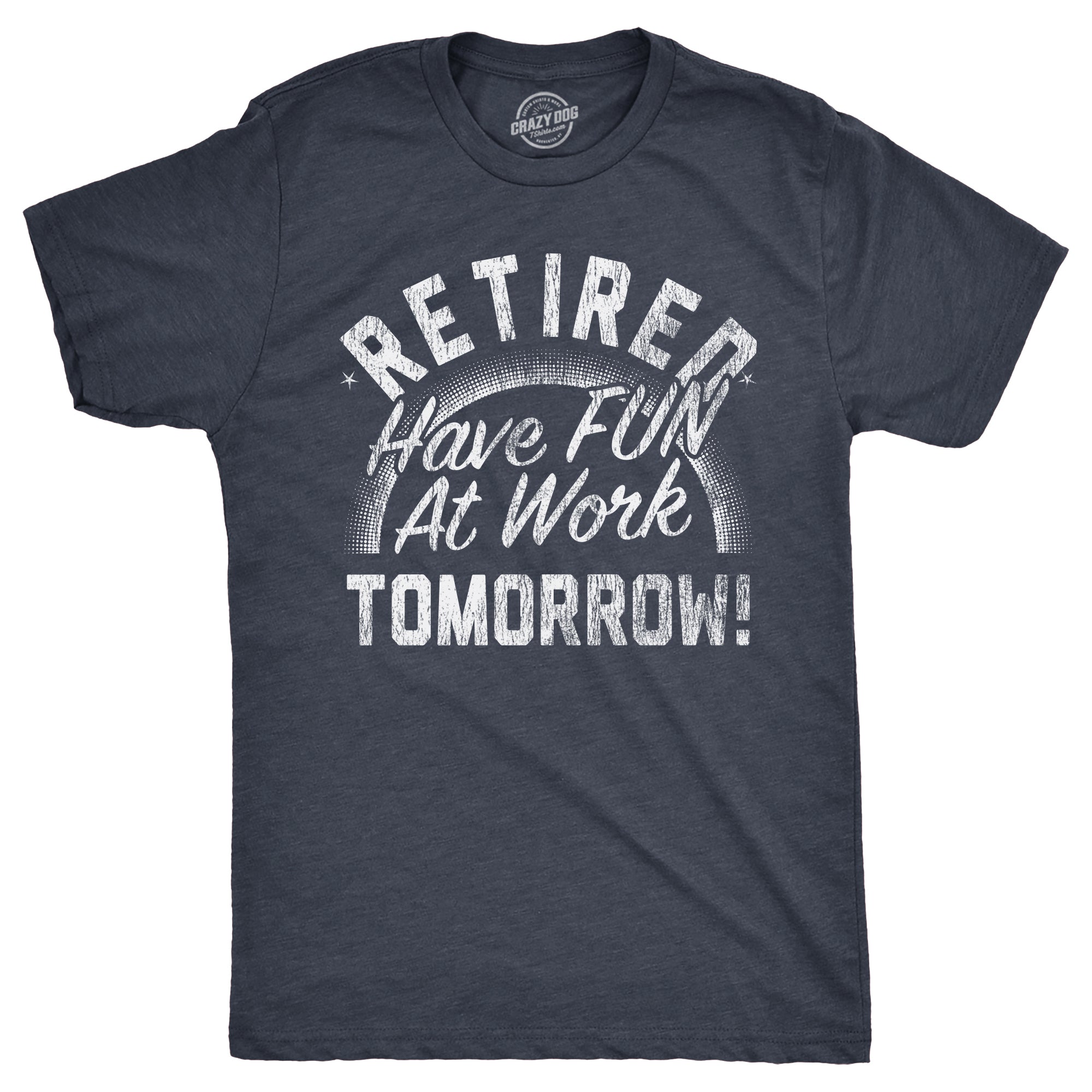 Retired Have Fun At Work Tomorrow Men's T Shirt