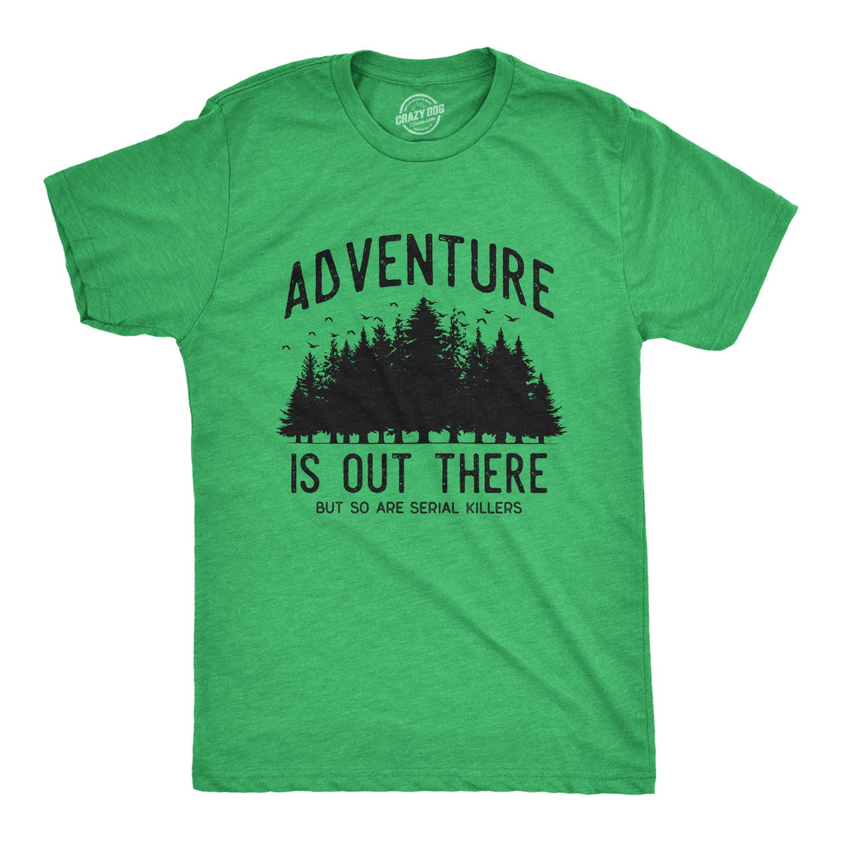 Adventure Is Out There But So Are Serial Killers Men's T Shirt