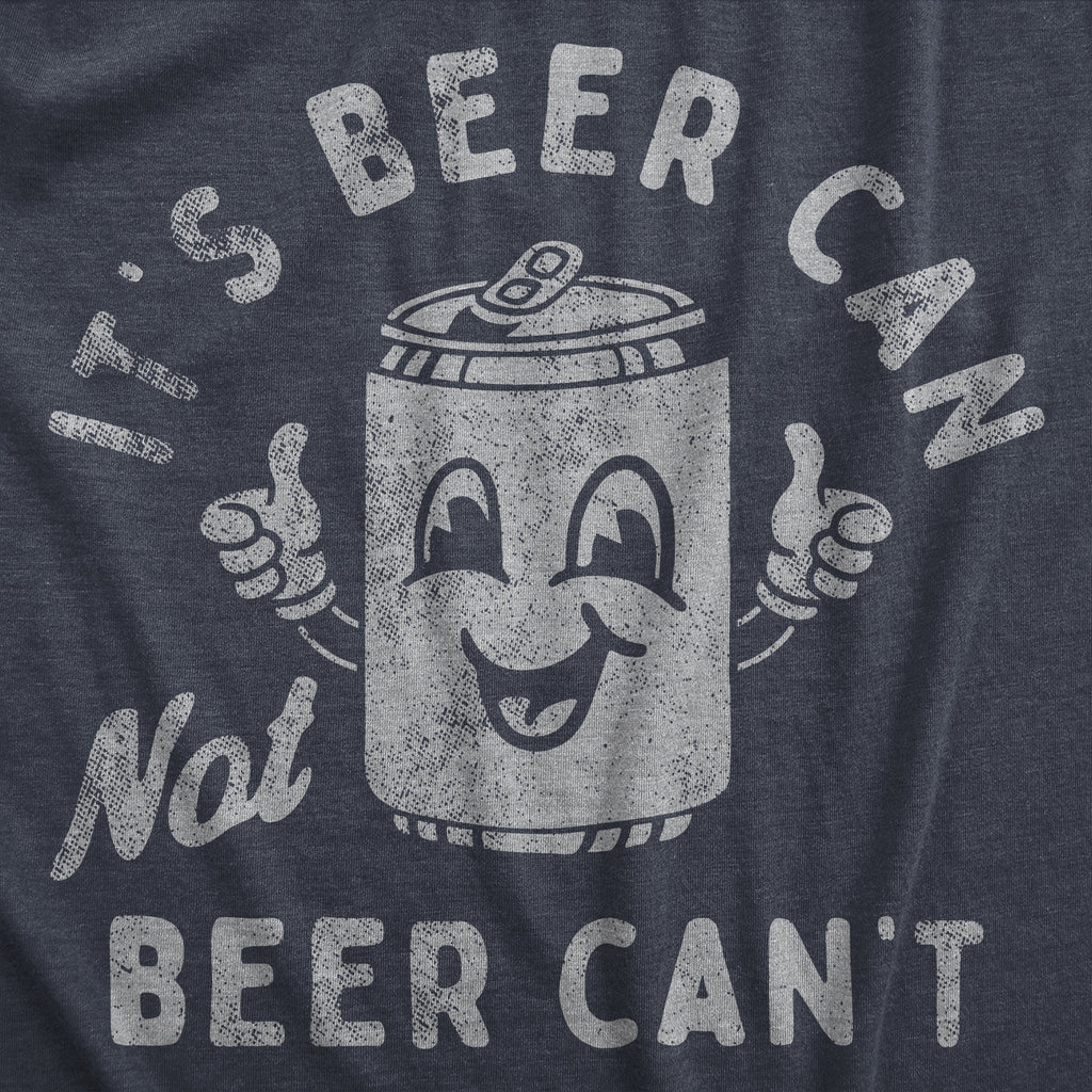 Its Beer Can Not Beer Cant Women's T Shirt