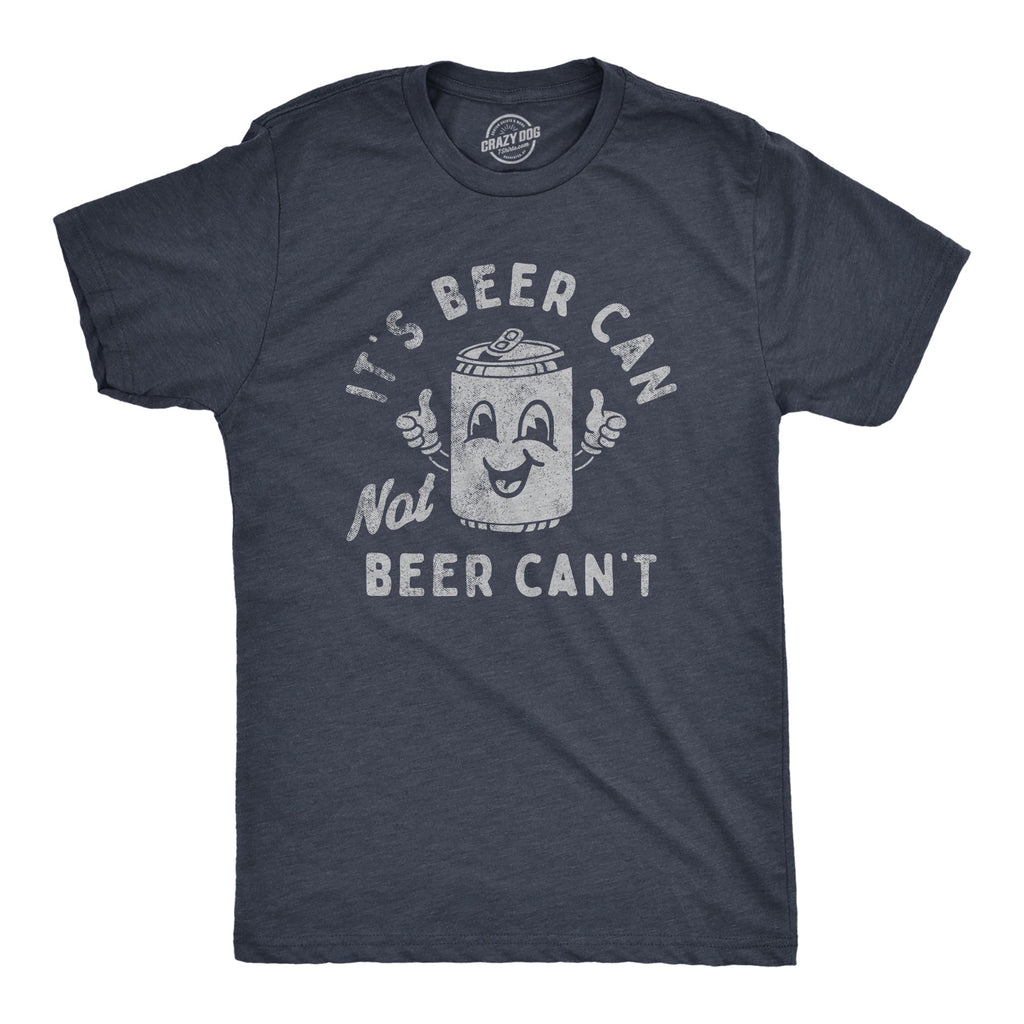Its Beer Can Not Beer Cant Men's T Shirt
