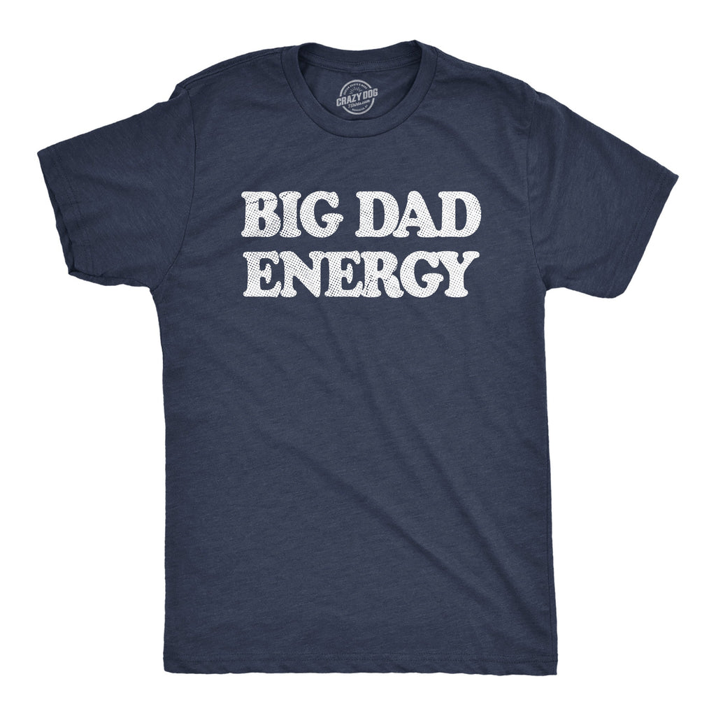 Big Dad Energy Men's T Shirt