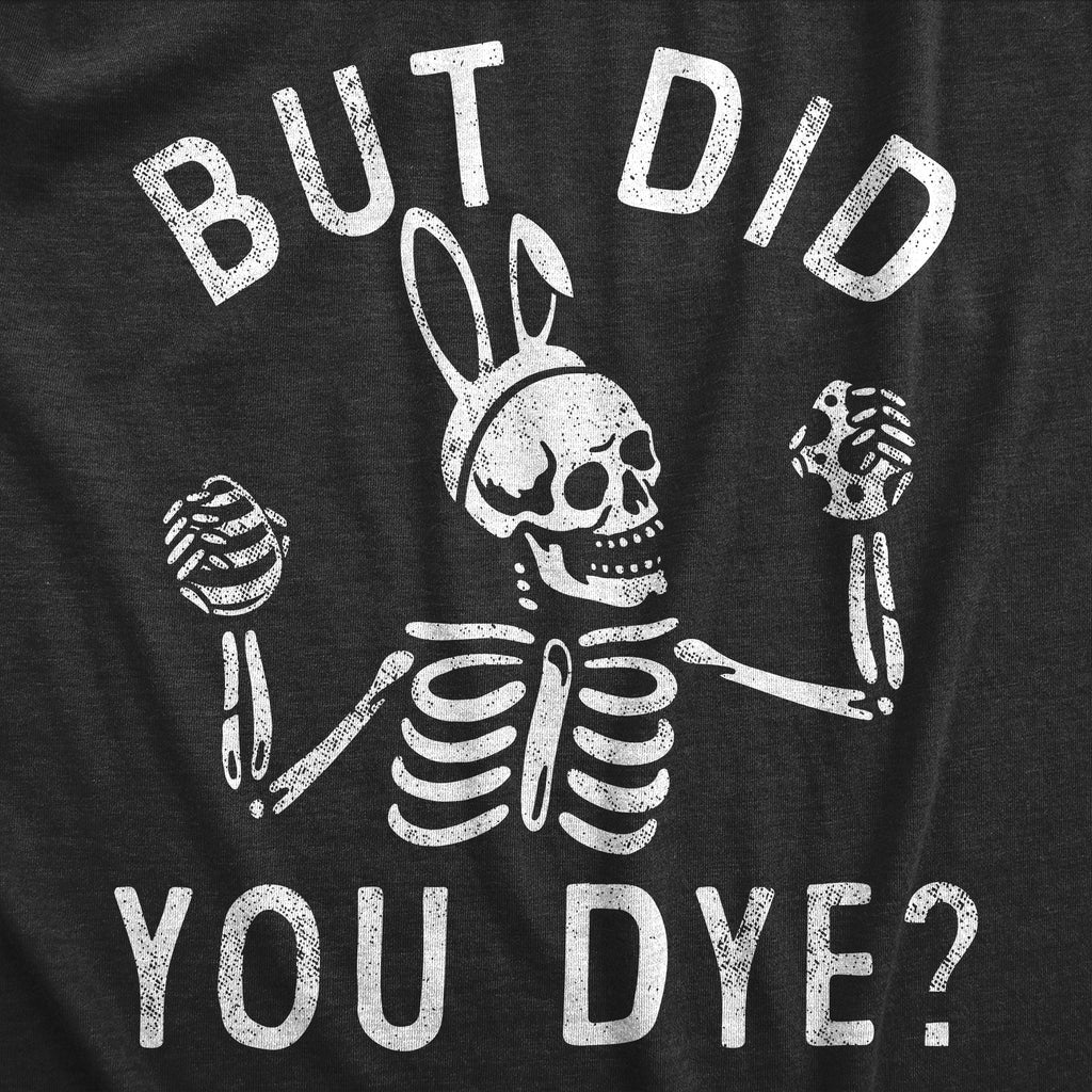 But Did You Dye Women's T Shirt