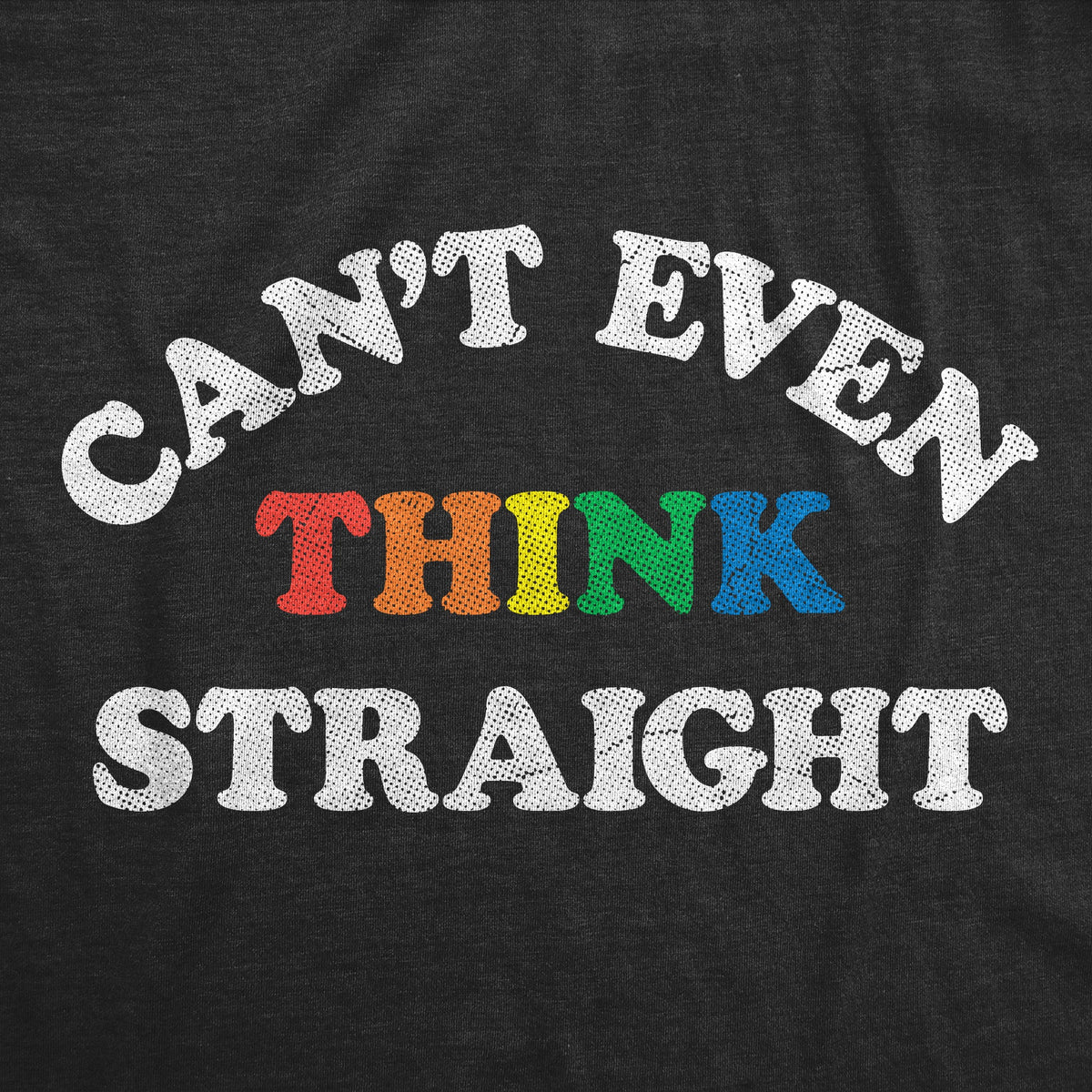 Cant Even Think Straight Women's T Shirt