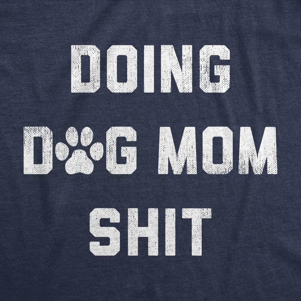 Doing Dog Mom Shit Women's T Shirt