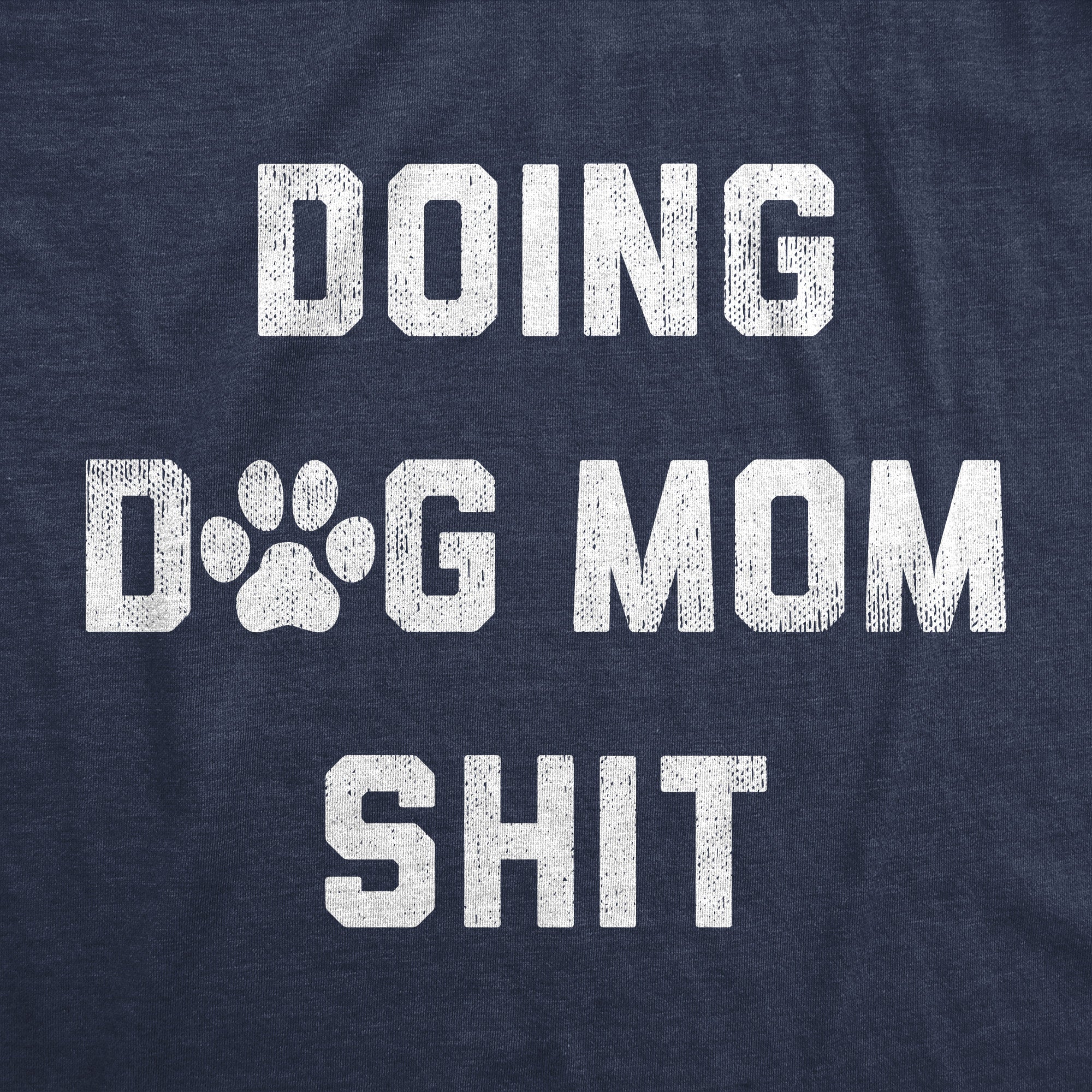 Doing Dog Mom Shit Women's T Shirt