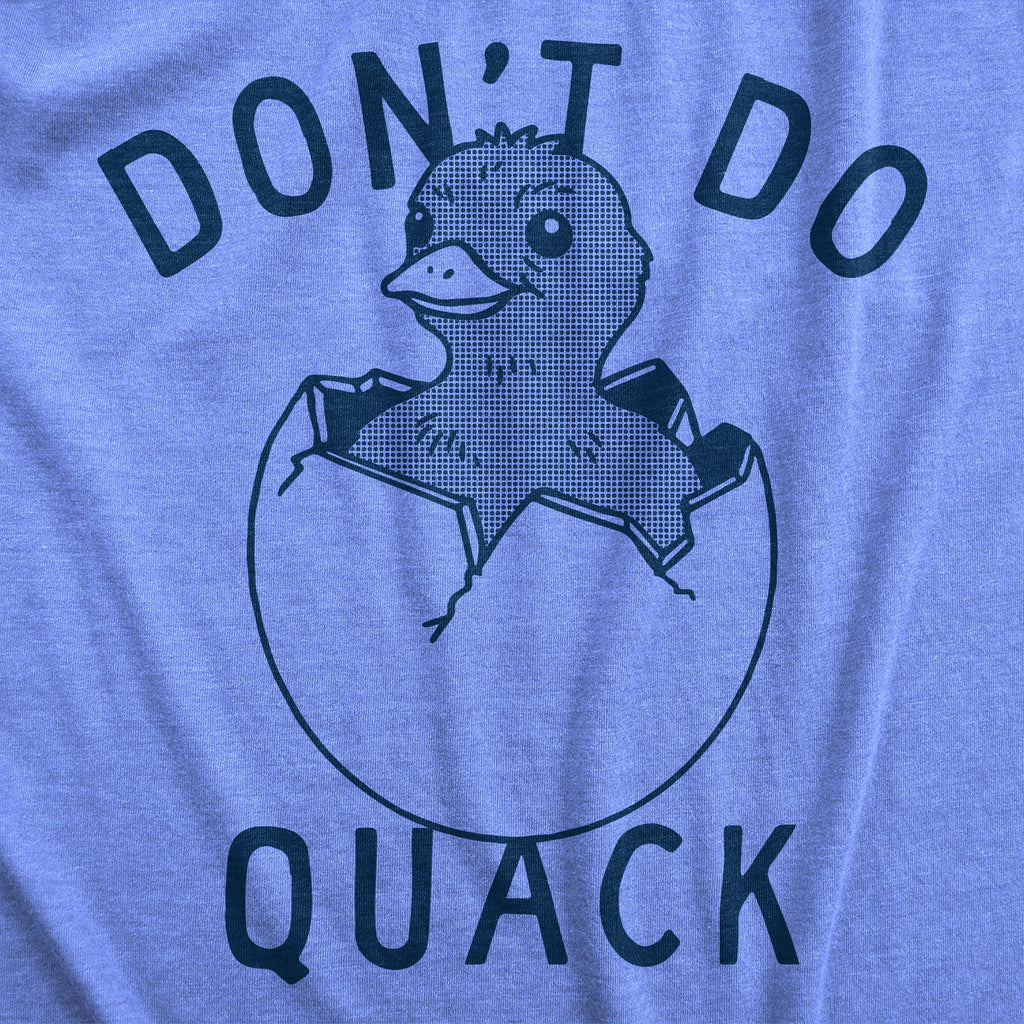 Dont Do Quack Men's T Shirt