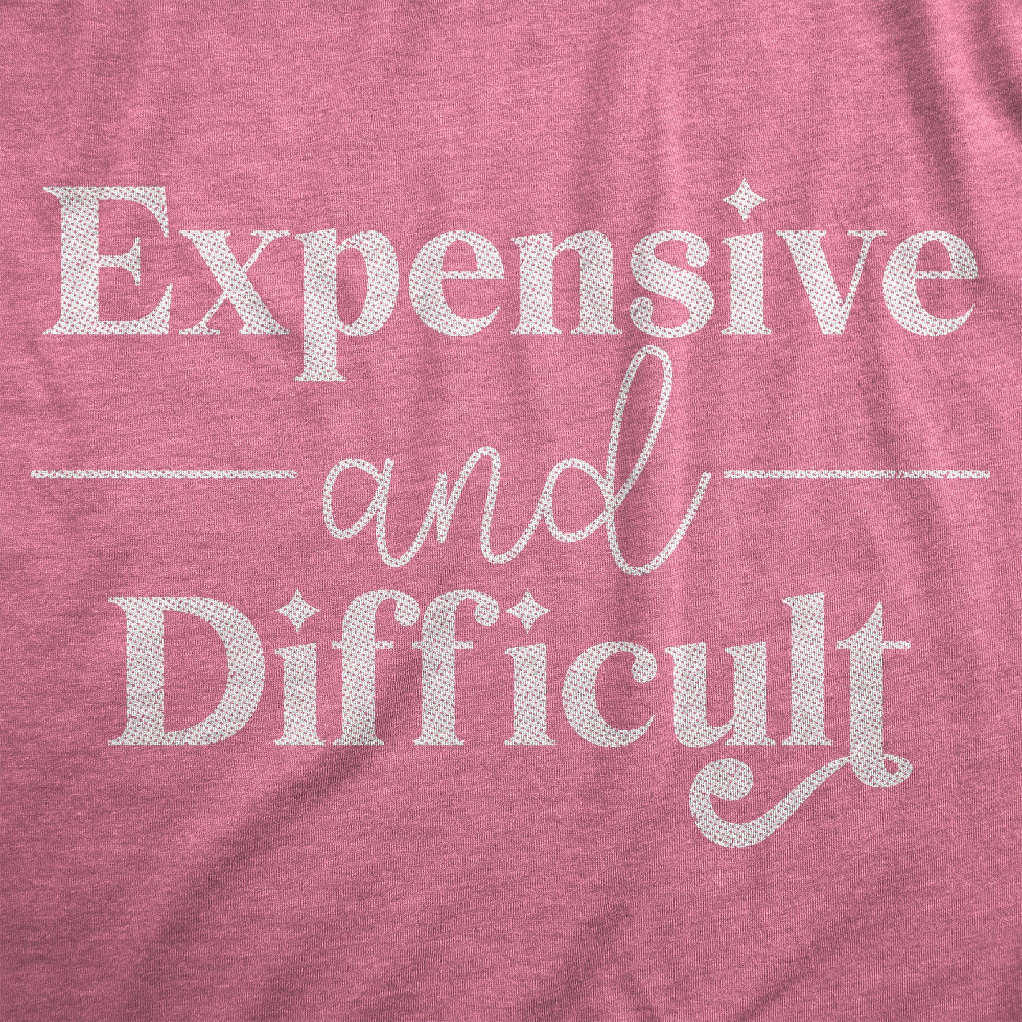 Expensive And Difficult Women's T Shirt