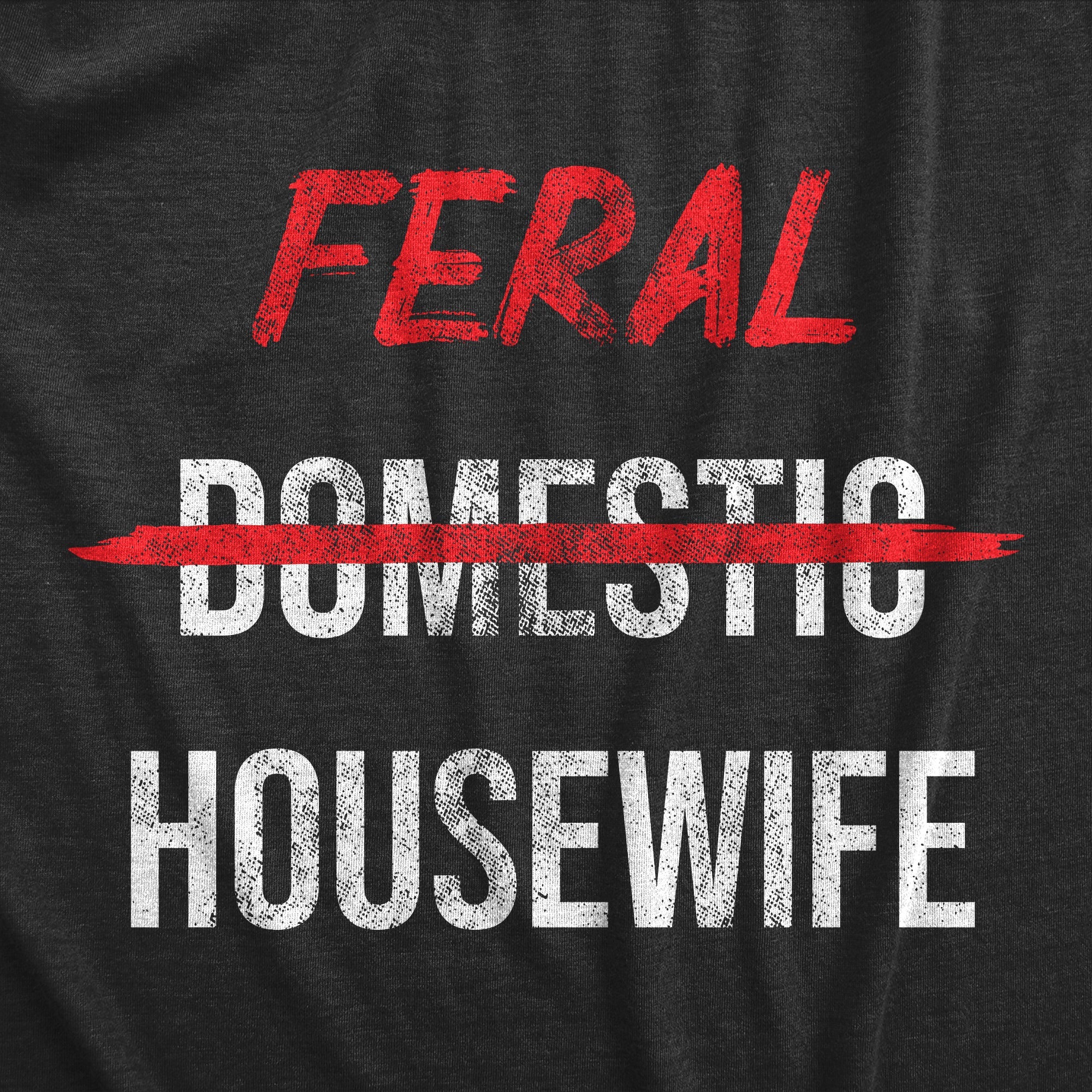 Feral Housewife Women's T Shirt
