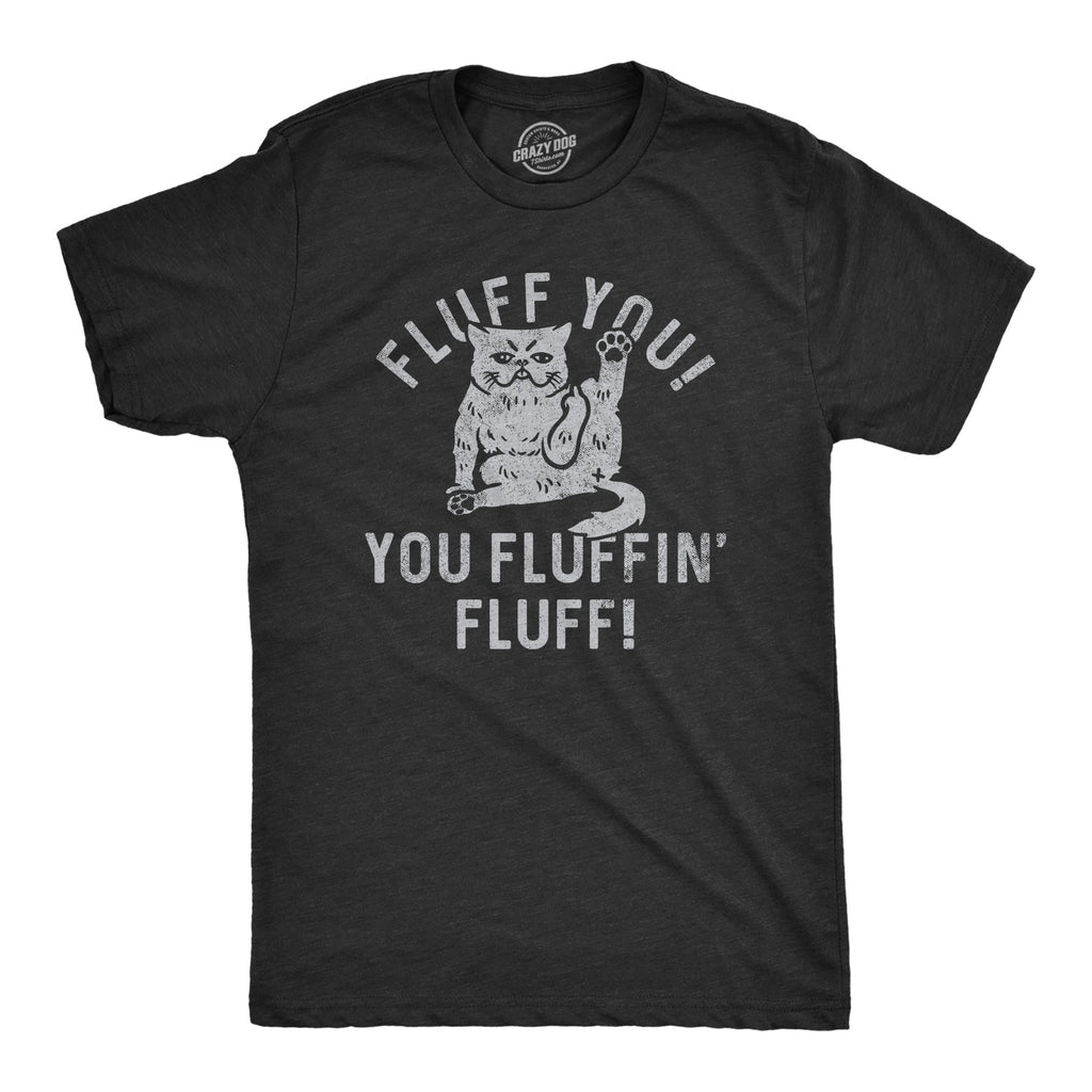 Fluff You You Fluffin Fluff Men's T Shirt