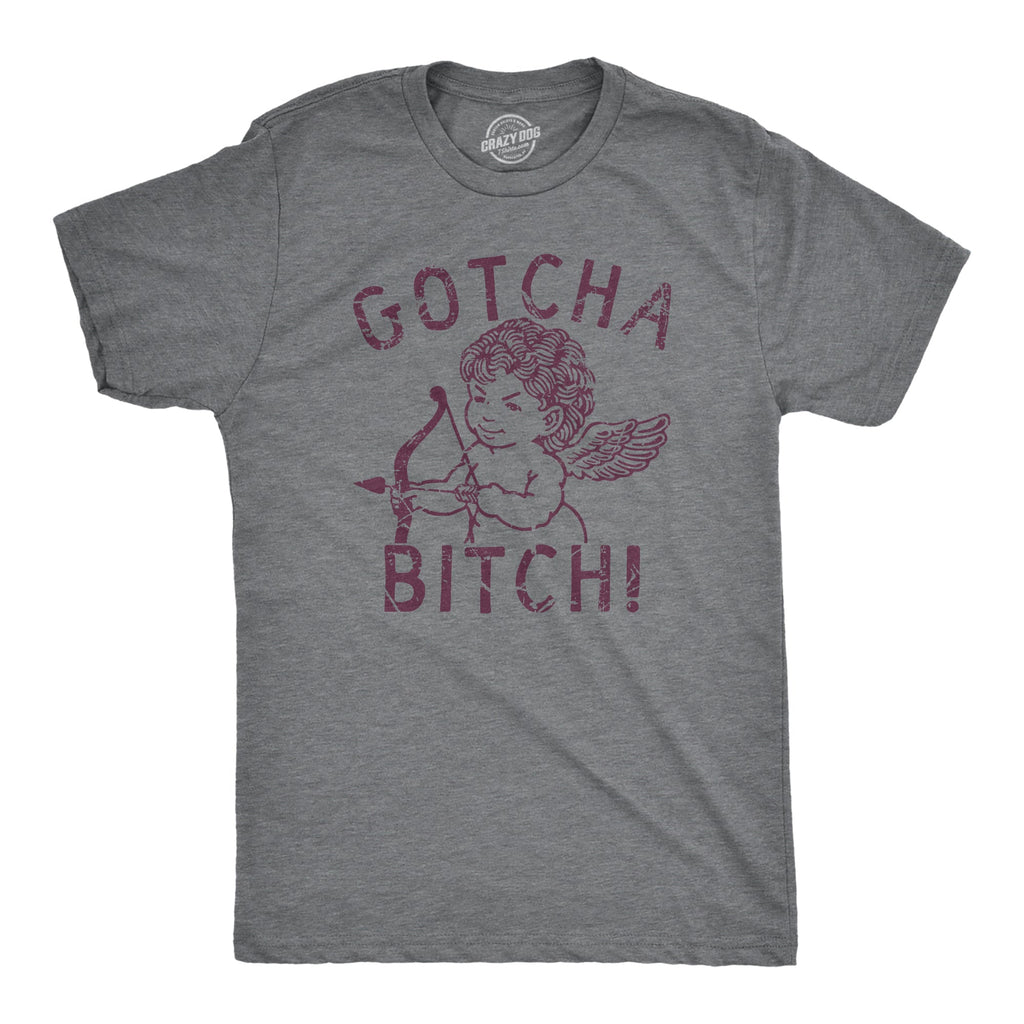 Gotcha Bitch Men's T Shirt