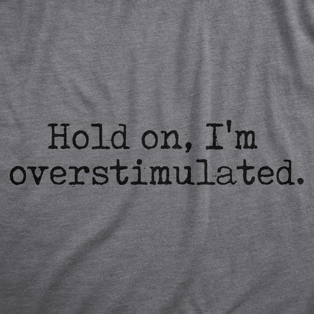 Hold On Im Overstimulated Men's T Shirt