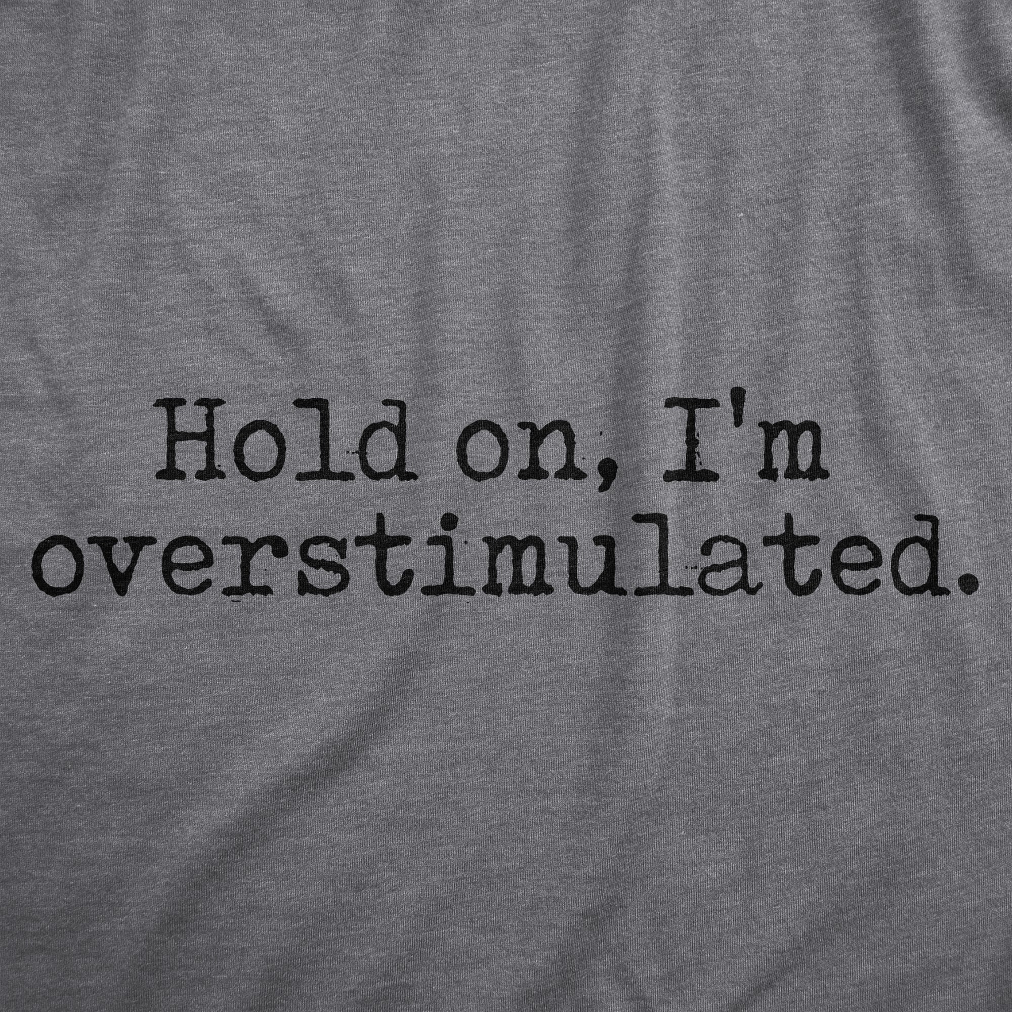 Hold On Im Overstimulated Men's T Shirt