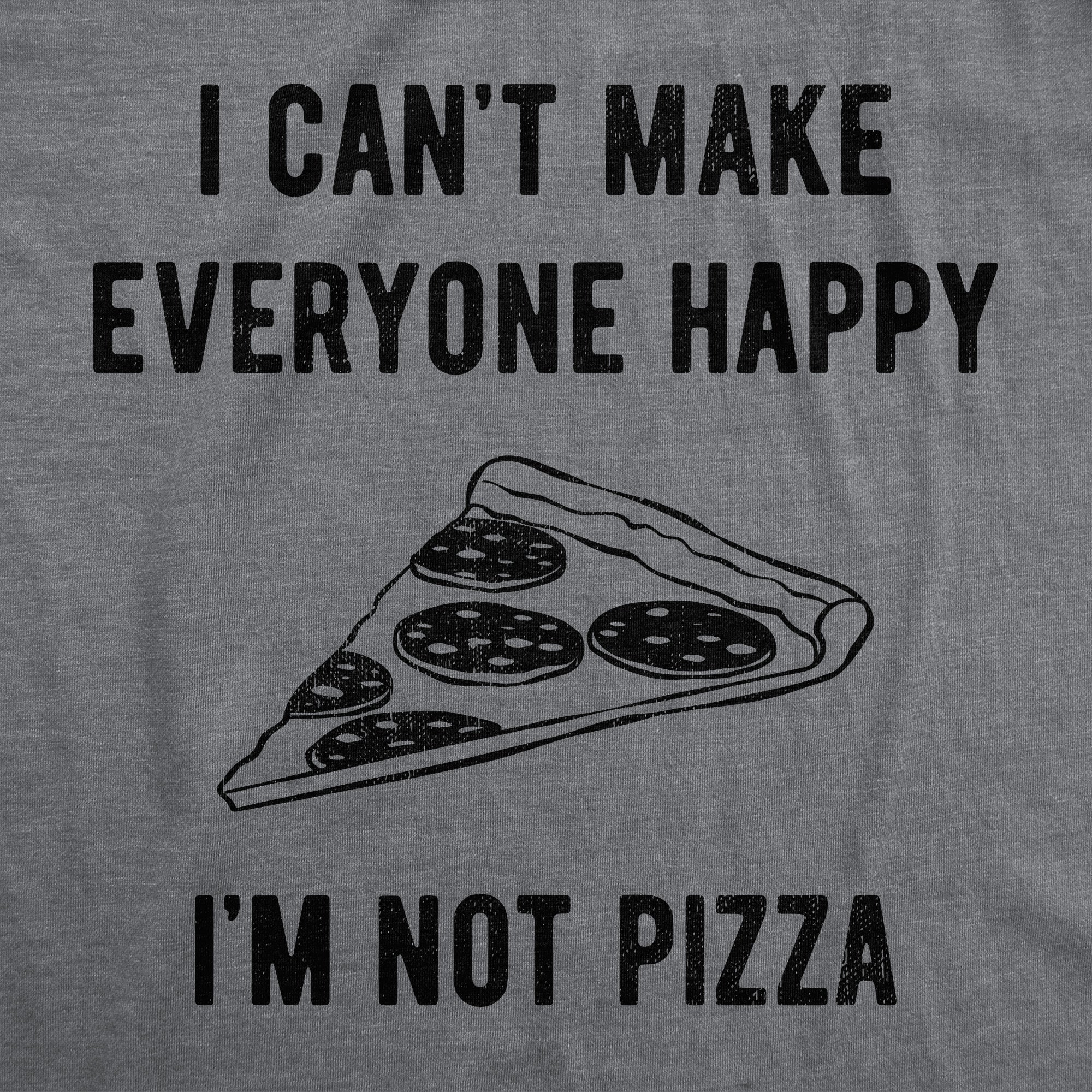 I Cant Make Everyone Happy Im Not Pizza Women's T Shirt