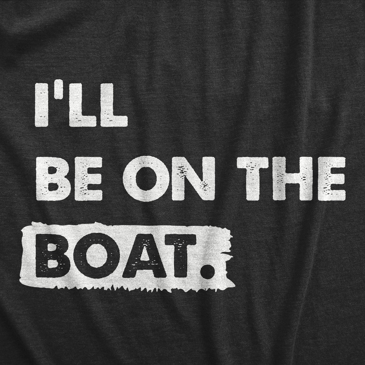 Ill Be on the Boat Men's T Shirt
