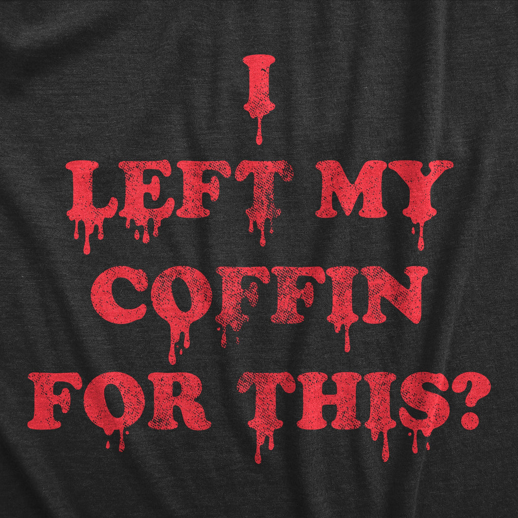 I Left My Coffin For This Women's T Shirt