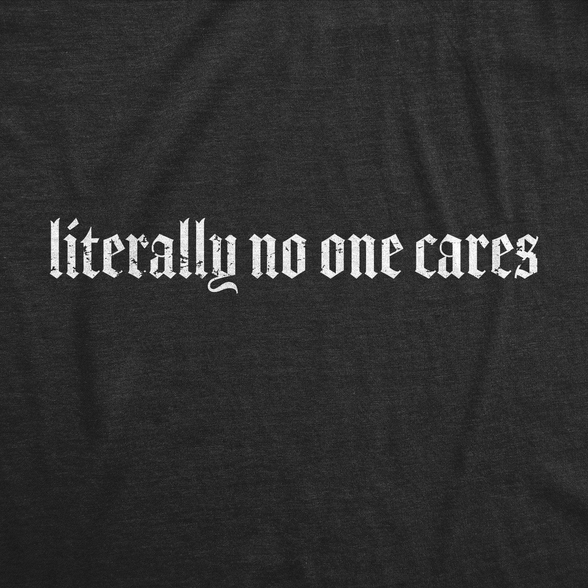 Literally No One Cares Women's T Shirt