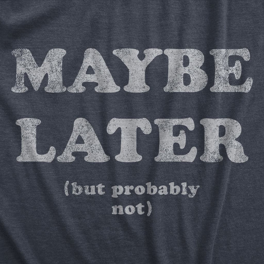 Maybe Later Women's T Shirt