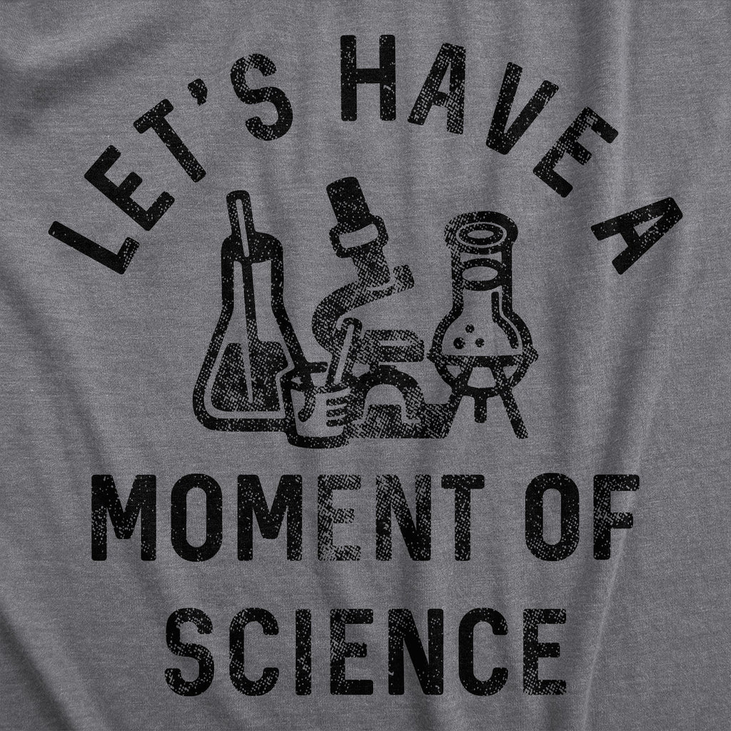 Lets Have A Moment Of Science Men's T Shirt