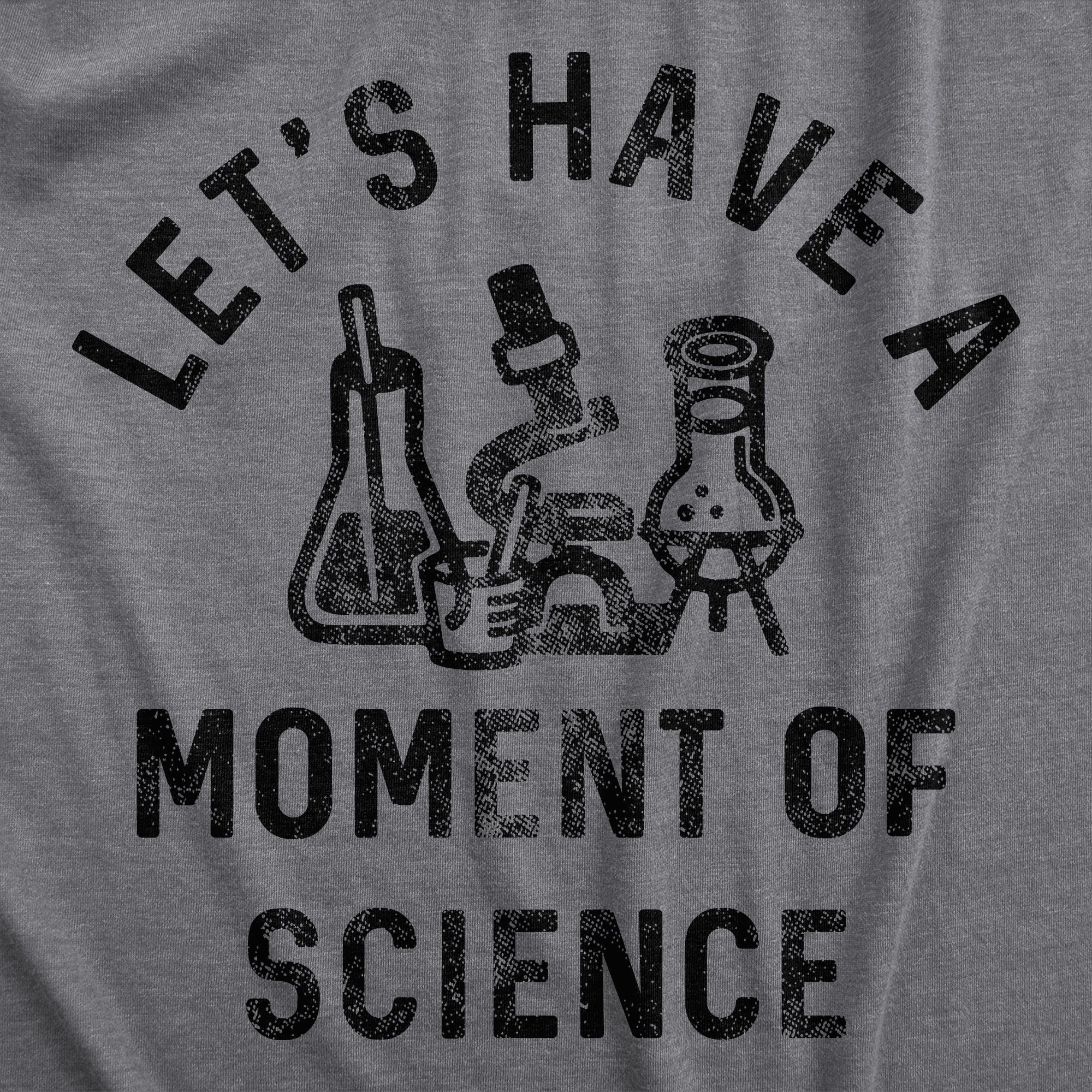 Lets Have A Moment Of Science Women's T Shirt