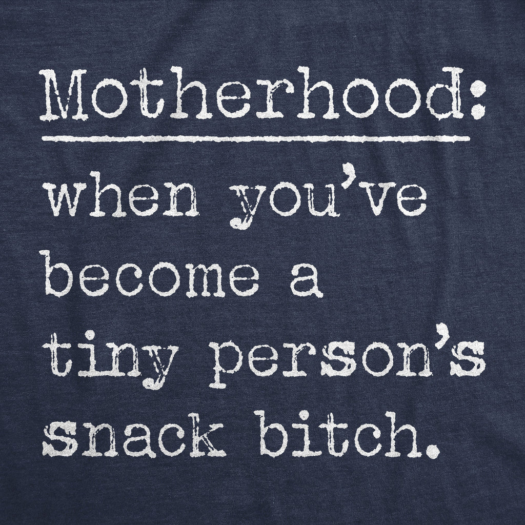 Motherhood When Youve Become A Tiny Persons Snack Bitch Women's T Shirt