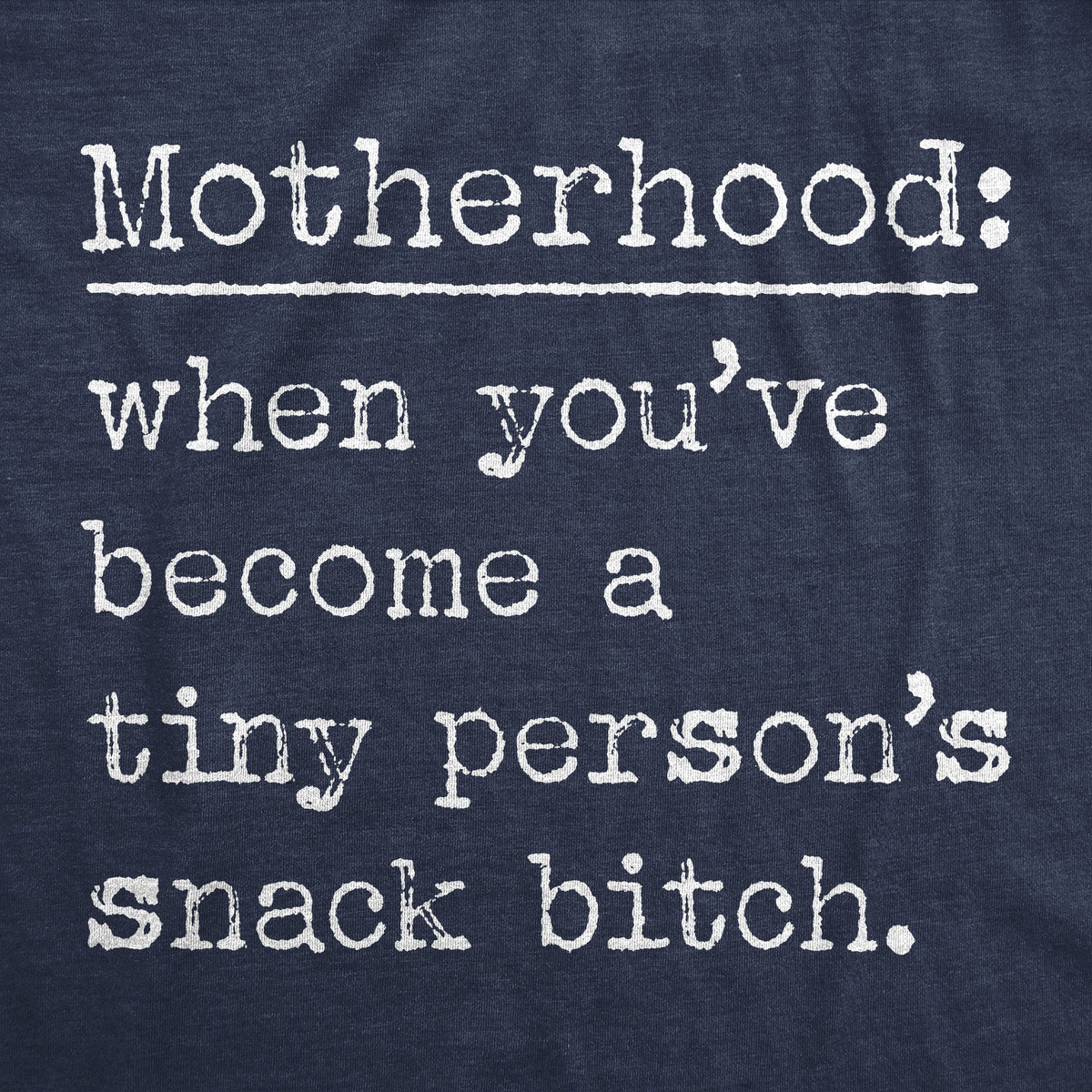 Motherhood When Youve Become A Tiny Persons Snack Bitch Women's T Shirt