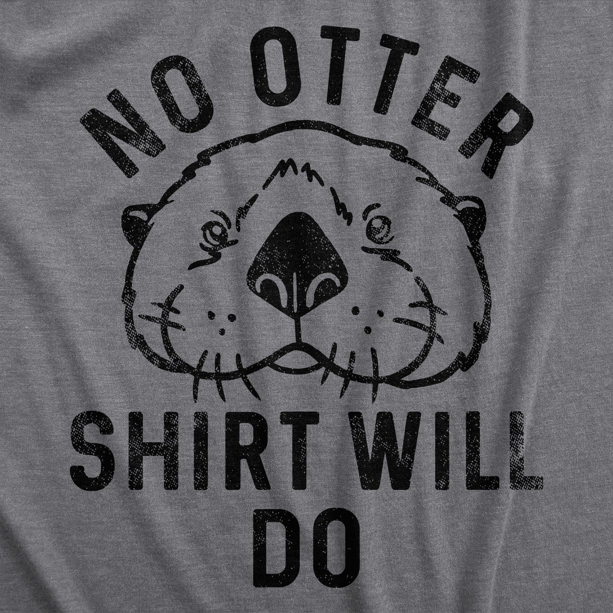 No Otter Shirt Will Do Women's T Shirt