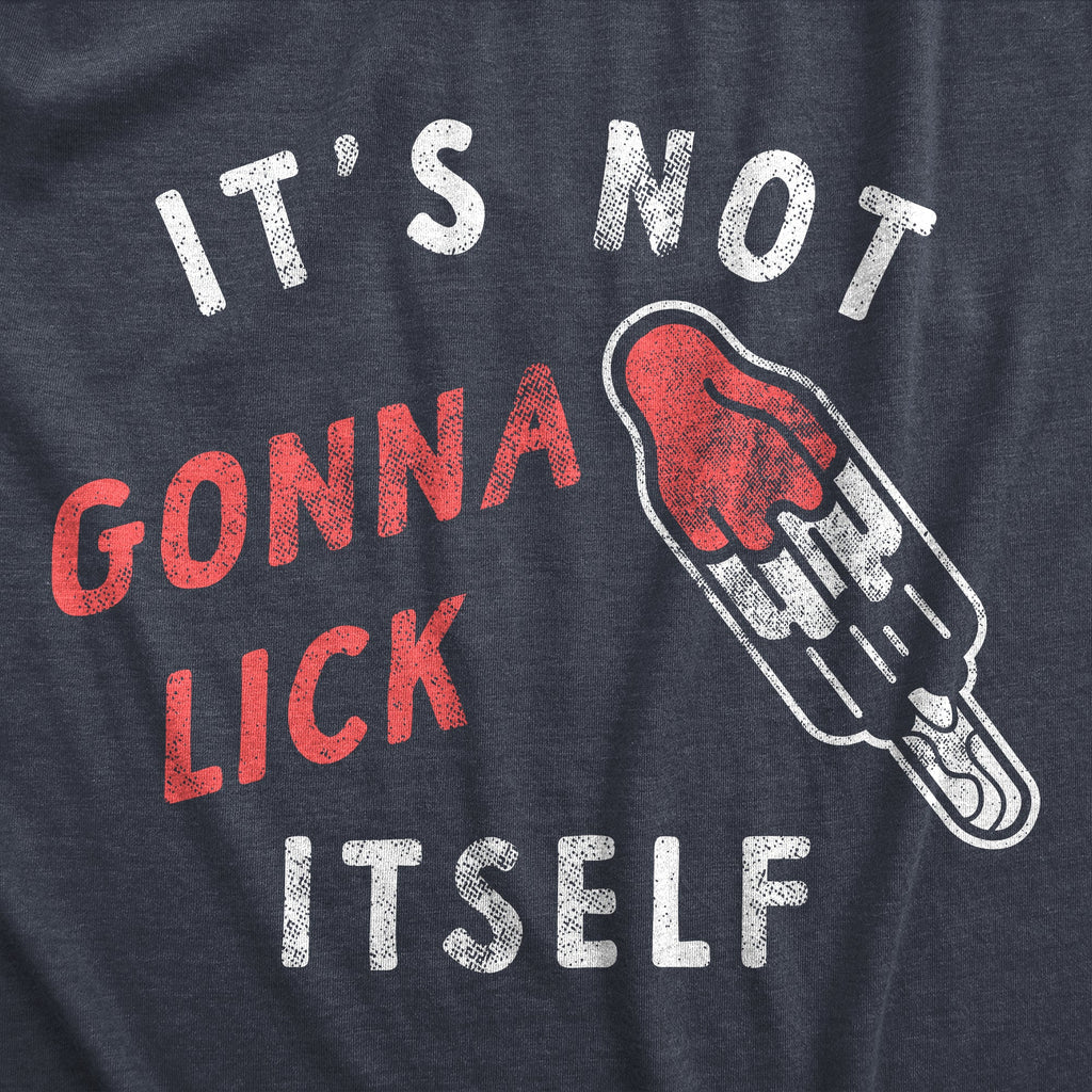 Its Not Going To Lick Itself Men's T Shirt