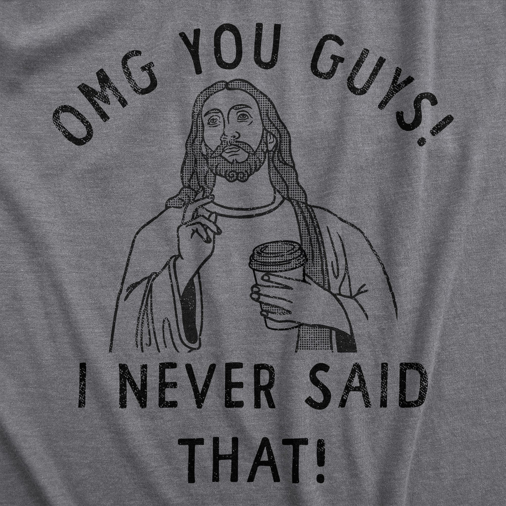 OMG You Guys I Never Said That Women's T Shirt