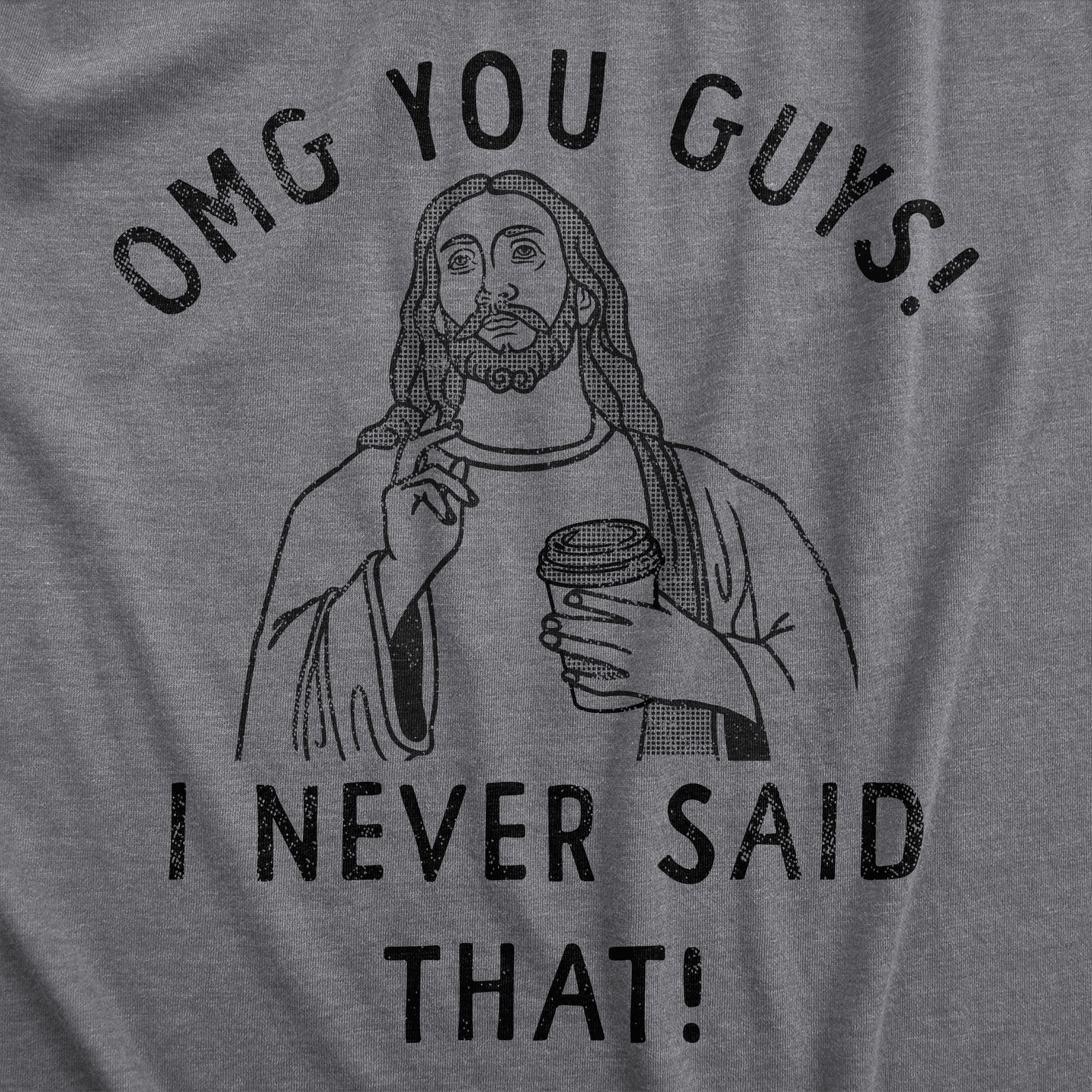 OMG You Guys I Never Said That Women's T Shirt