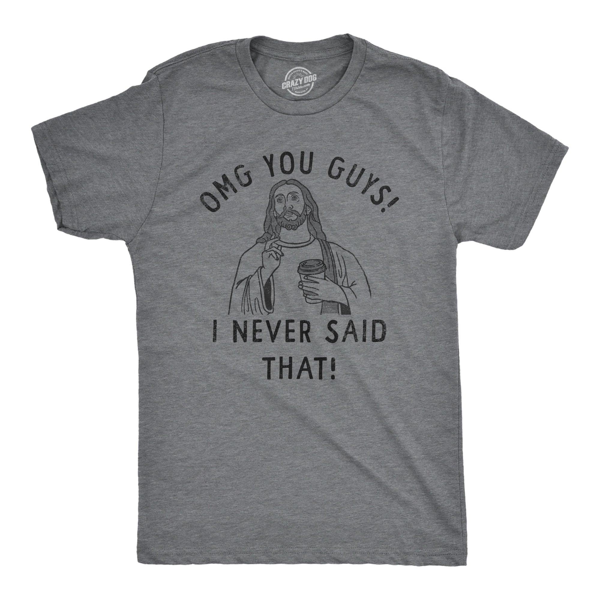 OMG You Guys I Never Said That Men's T Shirt