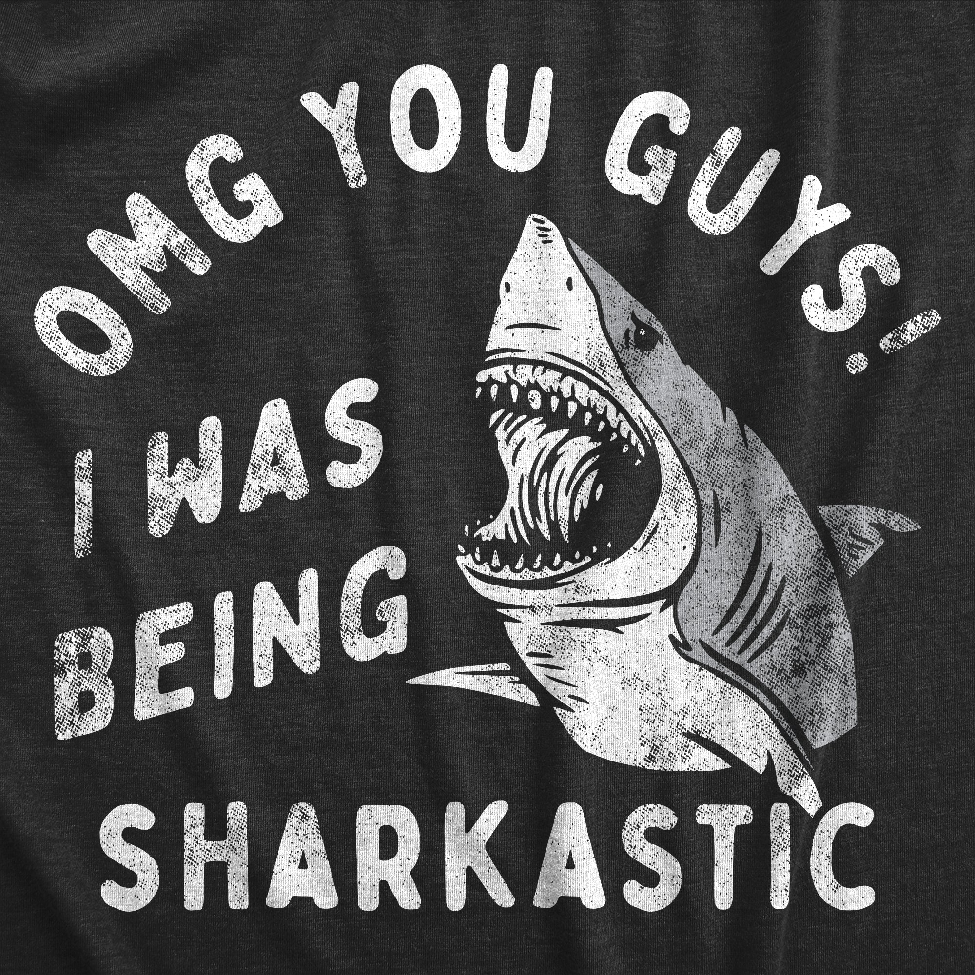 OMG You Guys I Was Being Sharkastic Women's T Shirt