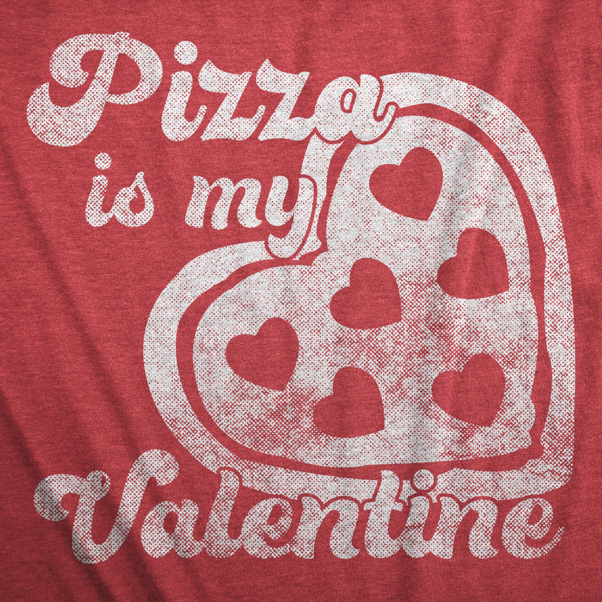 Pizza Is My Valentine Women's T Shirt